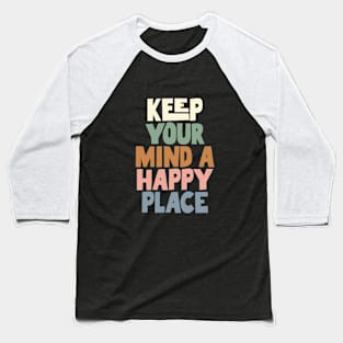 Keep Your Mind a Happy Place in grey green peach and blue Baseball T-Shirt